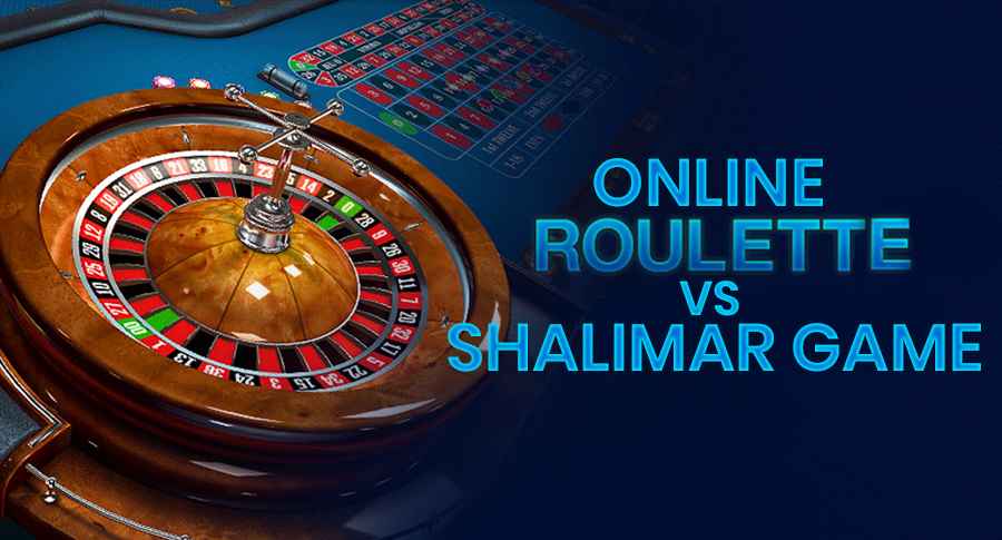 ऑनलाइन रूलेट बनाम शालीमार गेम